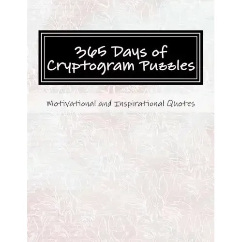 365 Days of Cryptogram Puzzles: Motivational and Inspirational Quotes
