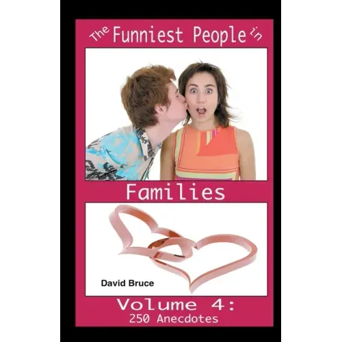 The Funniest People in Families, Volume 4: 250 Anecdotes