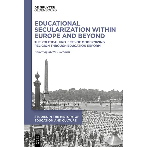 Educational Secularization Within Europe and Beyond: The Political Projects of Modernizing Religion Through Education Reform