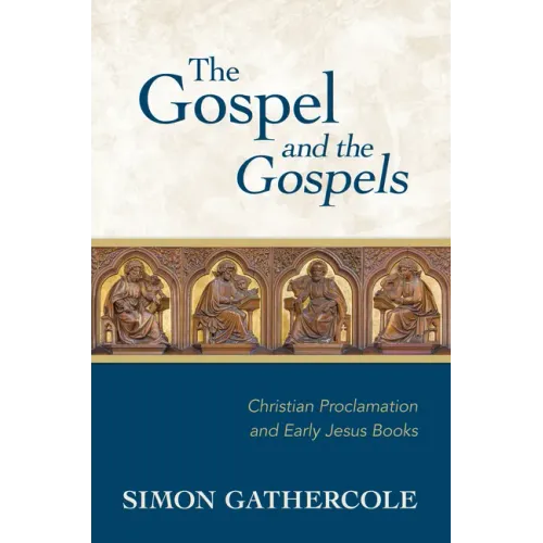 The Gospel and the Gospels: Christian Proclamation and Early Jesus Books