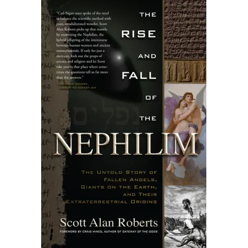 The Rise and Fall of the Nephilim: The Untold Story of Fallen Angels, Giants on the Earth, and Their Extraterrestrial Origins