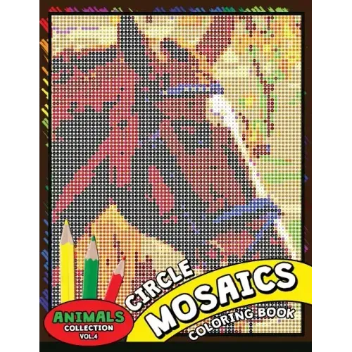 Circle Mosaics Coloring Book 4: Cute Animals Coloring Pages Color by Number Puzzle for Adults