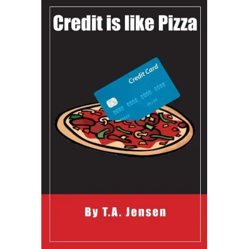 Credit is like Pizza!: A starter's guide for obtaining and maintaining credit