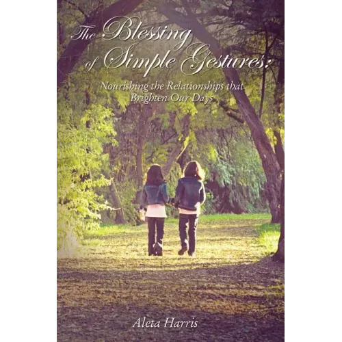 The Blessing of Simple Gestures: Nourishing the Relationships That Brighten Our Days