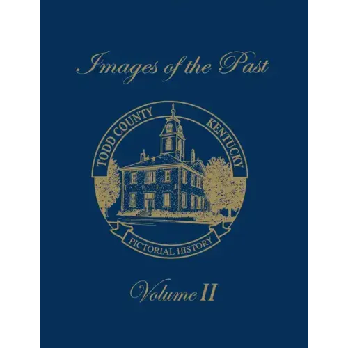 Images of the Past, Volume II: Todd County, Kentucky -- Pictorial History