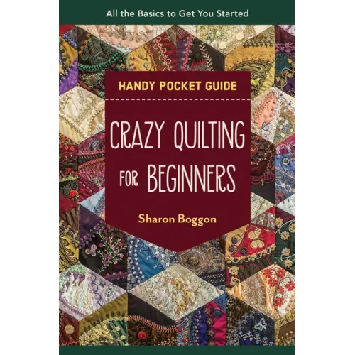 Crazy Quilting for Beginners Handy Pocket Guide: All the Basics to Get You Started
