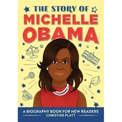 The Story of Michelle Obama: An Inspiring Biography for Young Readers