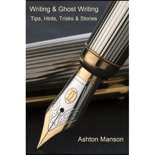 Writing & Ghost Writing: Tips, Hints, Tricks and Stories
