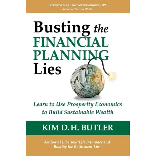 Busting the Financial Planning Lies: Learn to Use Prosperity Economics to Build Sustainable Wealth