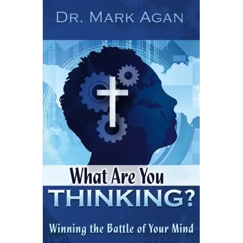What Are You Thinking?: Winning the Battle of Your Mind