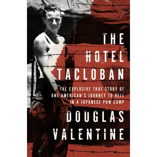 The Hotel Tacloban: The Explosive True Story of One American's Journey to Hell in a Japanese POW Camp