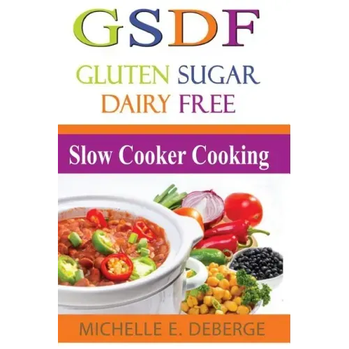 Slow Cooker Cooking: Gluten Sugar Dairy Free