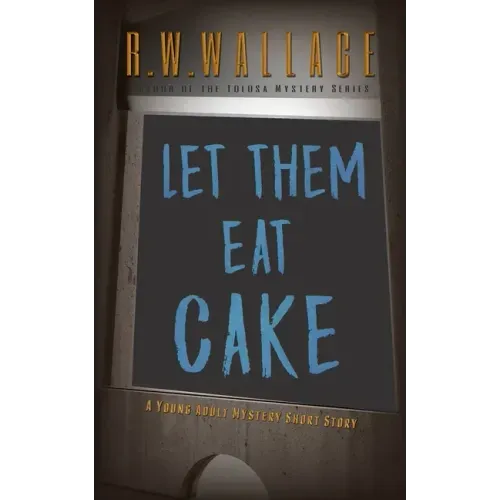 Let Them Eat Cake: A Young Adult Mystery Short Story