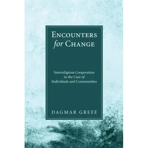Encounters for Change: Interreligious Cooperation in the Care of Individuals and Communities