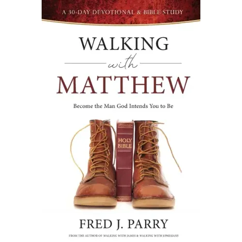 Walking With Matthew: Become The Man God Intended You To Be