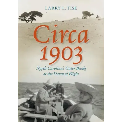 Circa 1903: North Carolina's Outer Banks at the Dawn of Flight