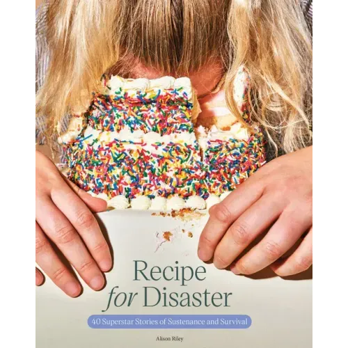 Recipe for Disaster: 40 Superstar Stories of Sustenance and Survival
