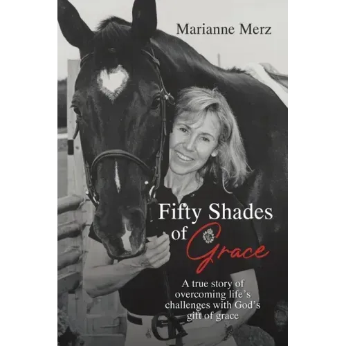Fifty Shades of Grace: A true story of overcoming life's challenges with God's gift of grace