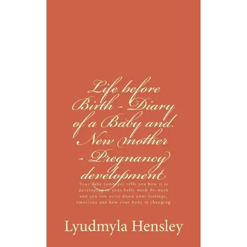 Life before Birth - Diary of a Baby and New mother - Pregnancy development: Your baby (embryo) tells you how it is developing in your belly week-by-we