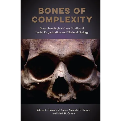 Bones of Complexity: Bioarchaeological Case Studies of Social Organization and Skeletal Biology