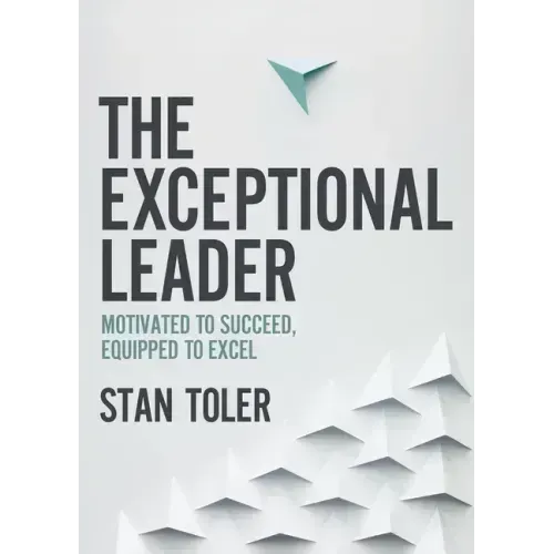 The Exceptional Leader: Motivated to Succeed, Equipped to Excel
