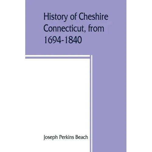 History of Cheshire, Connecticut, from 1694-1840, including Prospect, which, as Columbia parish, was a part of Cheshire until 1829