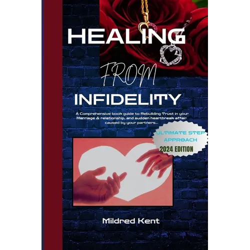 Healing from Infidelity: A Comprehensive book guide to Rebuilding Trust in your Marriage & relationship, and sudden heartbreak affair caused by