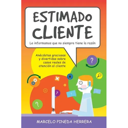 Estimado Cliente: Anécdotas graciosas y divertidas sobre casos reales de atención al cliente
