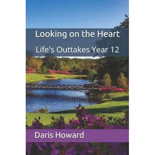 Looking on the Heart: Life's Outtakes Year 12