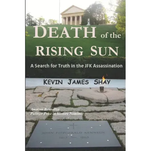 Death of the Rising Sun: A Search for Truth in the JFK Assassination