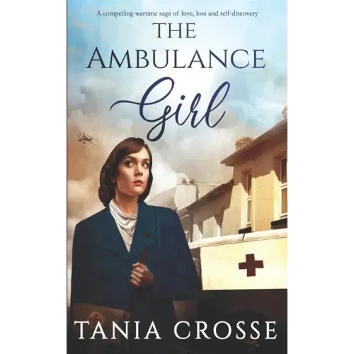 THE AMBULANCE GIRL a compelling wartime saga of love, loss and self-discovery