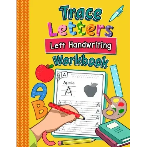 Trace Letters Left Handwriting Workbook: Practice Book for Left-Handed Preschoolers Essential Writing Skills for Kindergarten and Preschool Lefties