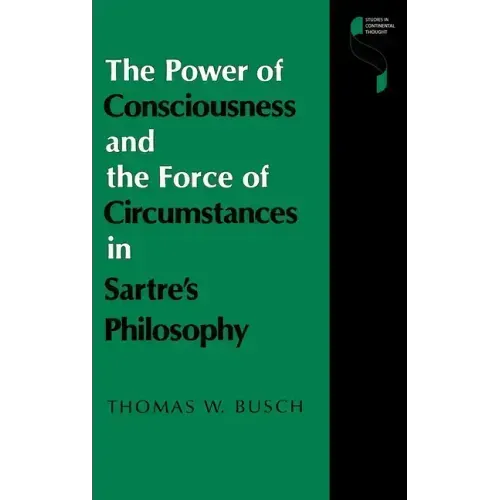 The Power of Consciousness and the Force of Circumstances in Sartre S Philosophy