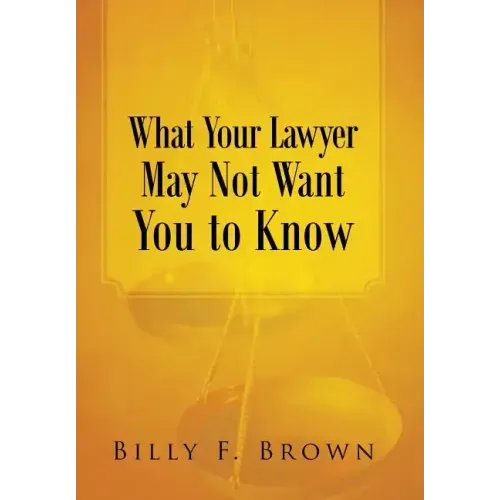 What Your Lawyer May Not Want You to Know