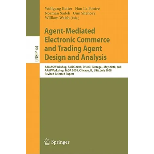 Agent-Mediated Electronic Commerce and Trading Agent Design and Analysis: Aamas Workshop, Amec 2008, Estoril, Portugal, May 12-16, 2008, and AAAI Work
