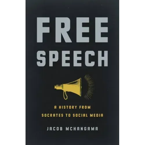Free Speech: A History from Socrates to Social Media