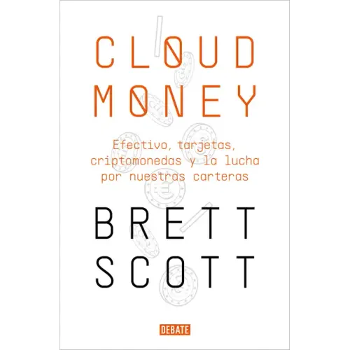 Cloudmoney: Efectivo, Tarjetas, Criptomonedas Y La Lucha Por Nuestras Carteras / Cloudmoney. Cash, Cards, Crypto and the War for Our Wallets