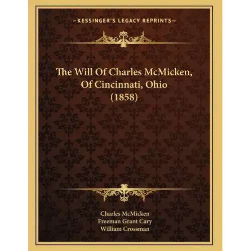 The Will Of Charles McMicken, Of Cincinnati, Ohio (1858)