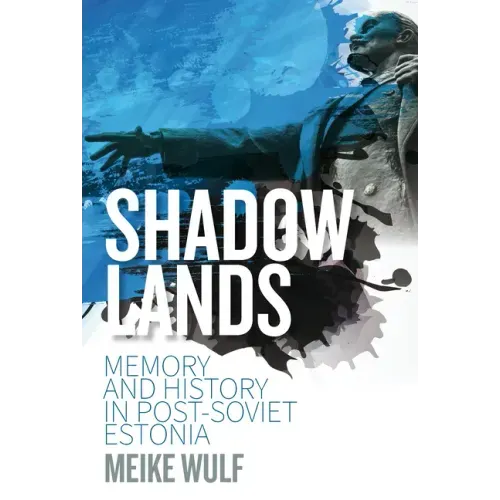 Shadowlands: Memory and History in Post-Soviet Estonia