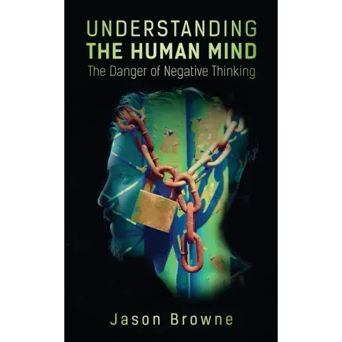 Understanding the Human Mind The Danger of Negative Thinking
