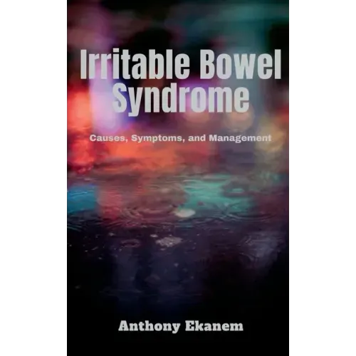 Irritable Bowel Syndrome: Causes, Symptoms, and Management
