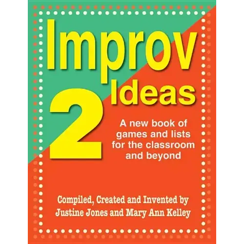 Improv Ideas--Volume 2: A New Book of Games and Lists for the Classroom and Beyond