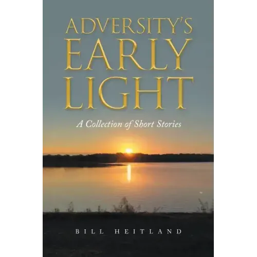 Adversity's Early Light: A Collection of Short Stories