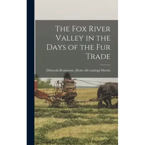 The Fox River Valley in the Days of the fur Trade