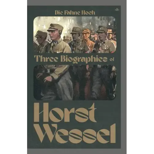 Die Fahne Hoch: Three Biographies of Horst Wessel