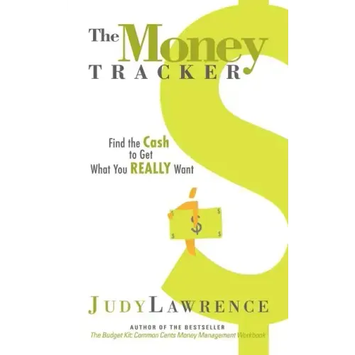 The Money Tracker: Find the Cash to Get What You Really Want