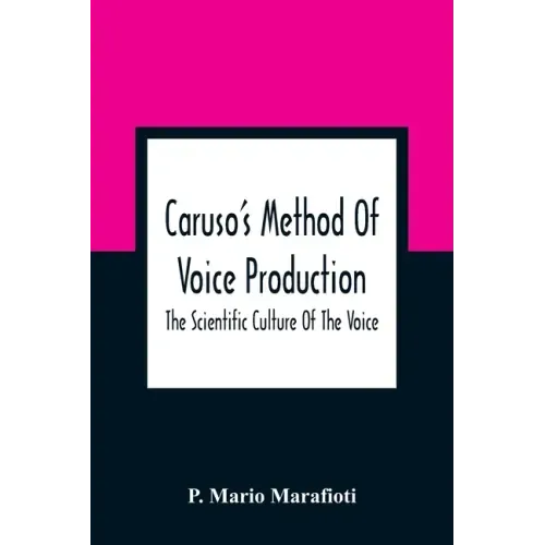 Caruso'S Method Of Voice Production: The Scientific Culture Of The Voice