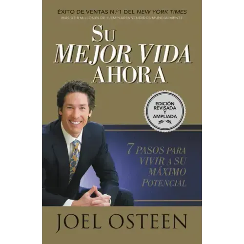 Su Mejor Vida Ahora: Siete Pasos Para Vivir a Su Máximo Potencial