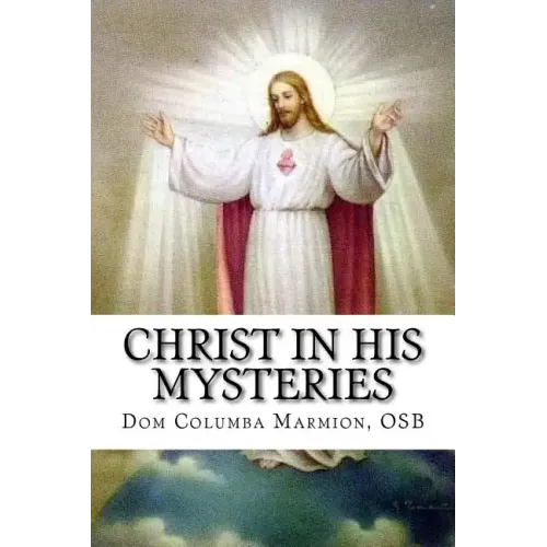 Christ in His Mysteries: A Spiritual Guide Through the Liturgical Year