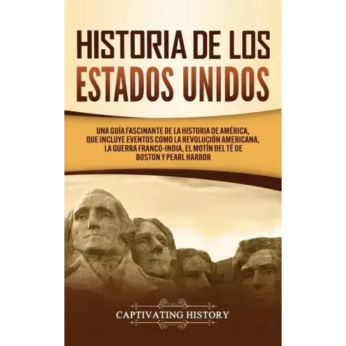 Historia de los Estados Unidos: Una guía fascinante de la historia de América, que incluye acontecimientos como la Revolución americana, la guerra fra